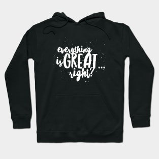 Everything is GREAT...Right? Hoodie